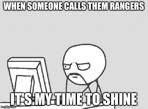 Computer Guy Meme | WHEN SOMEONE CALLS THEM RANGERS; IT'S MY TIME TO SHINE | image tagged in memes,computer guy,sevco,rangers fc | made w/ Imgflip meme maker