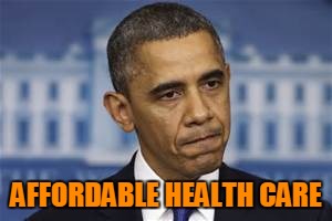 AFFORDABLE HEALTH CARE | made w/ Imgflip meme maker