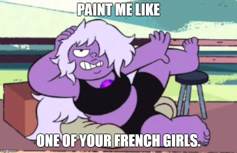 THIS is appropriate for kids apparently... | PAINT ME LIKE; ONE OF YOUR FRENCH GIRLS. | image tagged in steven universe,paint | made w/ Imgflip meme maker