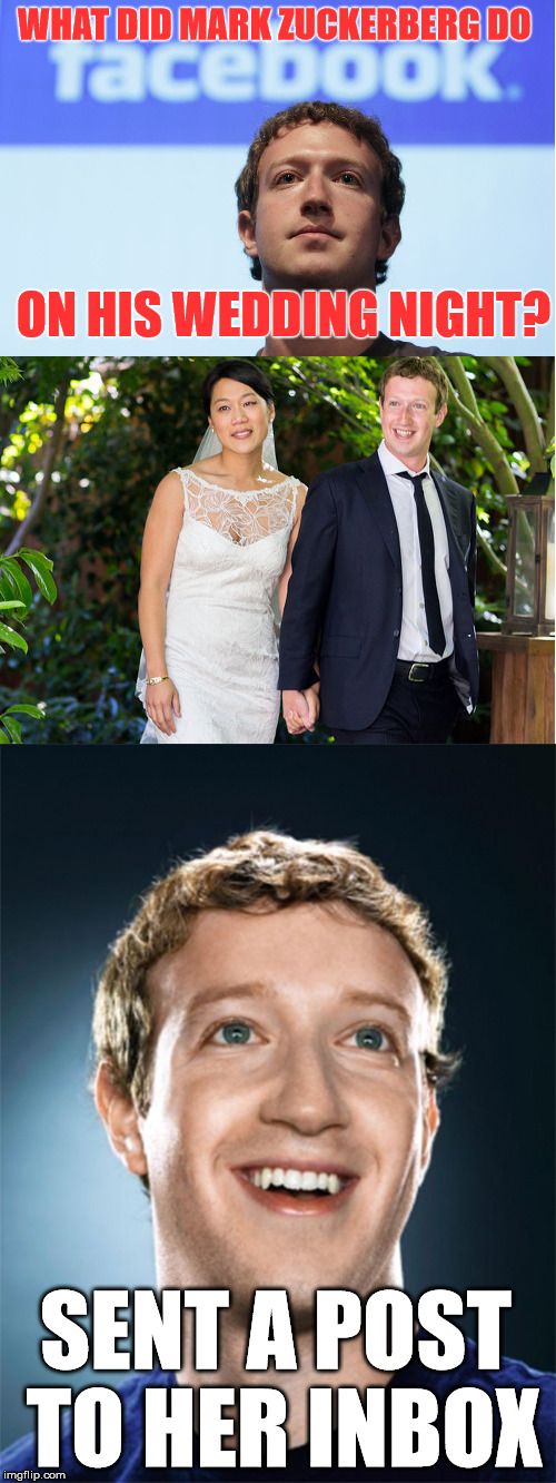 Facebook | WHAT DID MARK ZUCKERBERG DO; ON HIS WEDDING NIGHT? SENT A POST TO HER INBOX | image tagged in memes,funny,facebook,wedding,relationships,bad pun | made w/ Imgflip meme maker