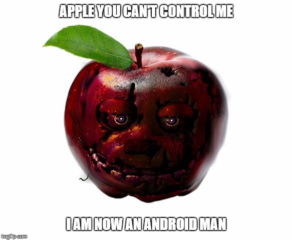 golden bonnie apple | APPLE YOU CAN'T CONTROL ME; I AM NOW AN ANDROID MAN | image tagged in golden bonnie apple | made w/ Imgflip meme maker