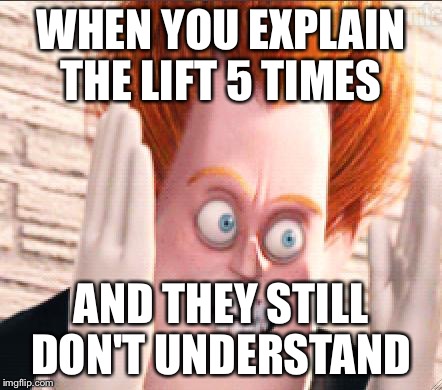 Syndrome | WHEN YOU EXPLAIN THE LIFT 5 TIMES; AND THEY STILL DON'T UNDERSTAND | image tagged in syndrome | made w/ Imgflip meme maker
