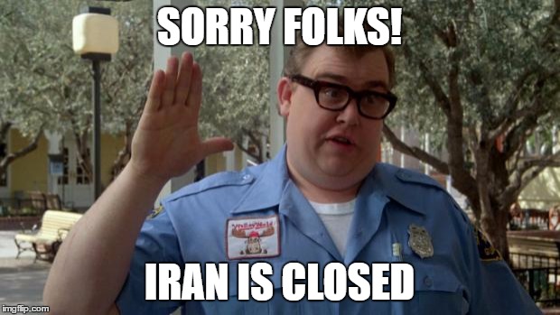 John Candy - Closed | SORRY FOLKS! IRAN IS CLOSED | image tagged in john candy - closed | made w/ Imgflip meme maker
