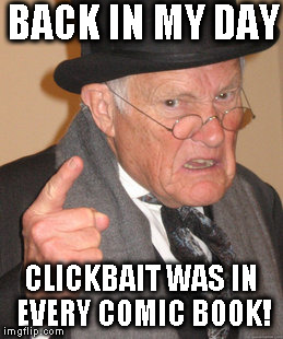 New! X-Ray glasses! Buy your own printing press! Learn how to tie any knot! | BACK IN MY DAY; CLICKBAIT WAS IN EVERY COMIC BOOK! | image tagged in memes,back in my day,stupid memes | made w/ Imgflip meme maker