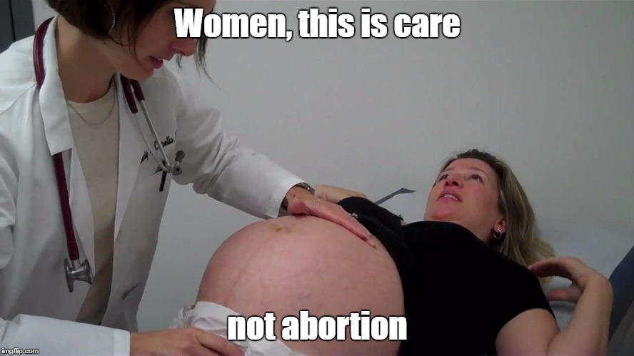 pregnant doctor appointment | Women, this is care; not abortion | image tagged in pregnant doctor appointment | made w/ Imgflip meme maker