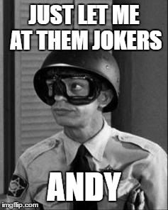 JUST LET ME AT THEM JOKERS ANDY | made w/ Imgflip meme maker