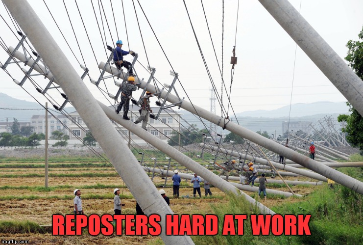 REPOSTERS HARD AT WORK | made w/ Imgflip meme maker