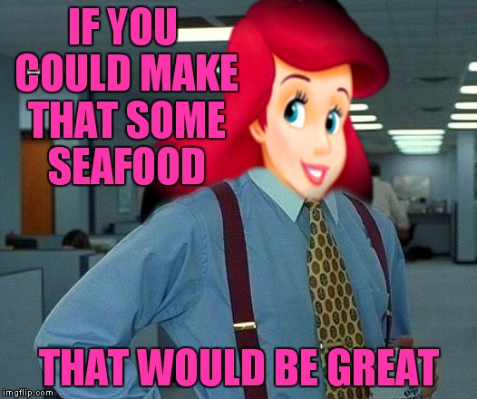 IF YOU COULD MAKE THAT SOME SEAFOOD THAT WOULD BE GREAT | made w/ Imgflip meme maker
