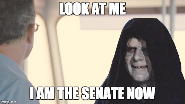 LOOK AT ME; I AM THE SENATE NOW | made w/ Imgflip meme maker