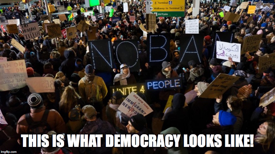 THIS IS WHAT DEMOCRACY LOOKS LIKE! | image tagged in donald trump,fuck donald trump,muslim ban,airport protests,no ban | made w/ Imgflip meme maker