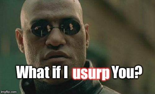 Matrix Morpheus | What if I                You? usurp | image tagged in memes,matrix morpheus,donald trump | made w/ Imgflip meme maker