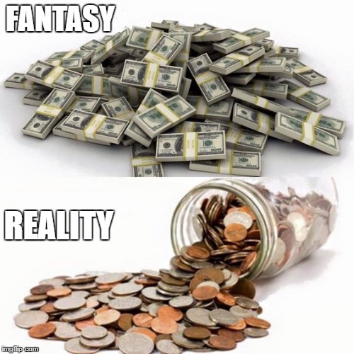 I can dream, can't I? | FANTASY; REALITY | image tagged in money money | made w/ Imgflip meme maker