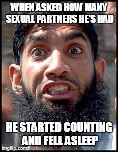 Angrymuslim | WHEN ASKED HOW MANY SEXUAL PARTNERS HE'S HAD; HE STARTED COUNTING AND FELL ASLEEP | image tagged in angrymuslim | made w/ Imgflip meme maker