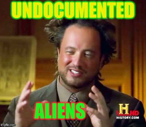 Ancient Aliens Meme | UNDOCUMENTED; ALIENS | image tagged in memes,ancient aliens | made w/ Imgflip meme maker
