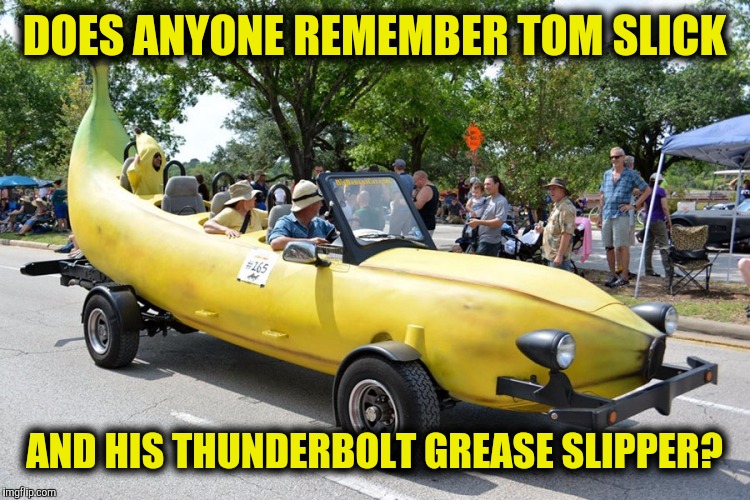 From the George Of The Jungle TV series | DOES ANYONE REMEMBER TOM SLICK; AND HIS THUNDERBOLT GREASE SLIPPER? | image tagged in strange cars,banana car | made w/ Imgflip meme maker