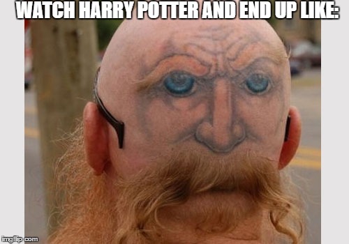 Just wanted to make my contribution to the tattoo week | WATCH HARRY POTTER AND END UP LIKE: | image tagged in memes,two face,tattoo week | made w/ Imgflip meme maker
