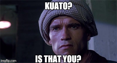 KUATO? IS THAT YOU? | made w/ Imgflip meme maker