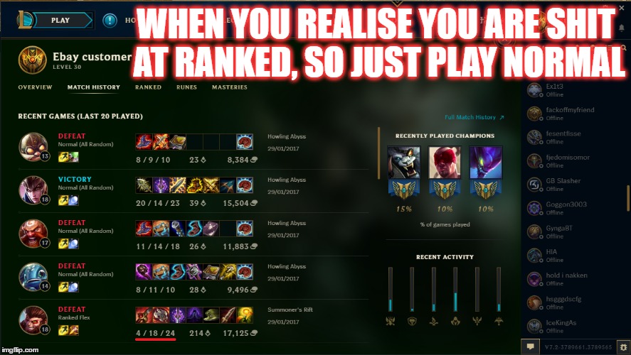 WHEN YOU REALISE YOU ARE SHIT AT RANKED, SO JUST PLAY NORMAL | image tagged in lol,league of legends,shit,gold | made w/ Imgflip meme maker