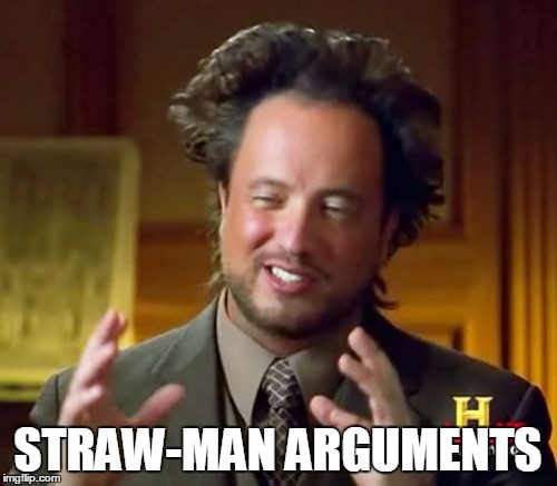 Ancient Aliens Meme | STRAW-MAN ARGUMENTS | image tagged in memes,ancient aliens | made w/ Imgflip meme maker