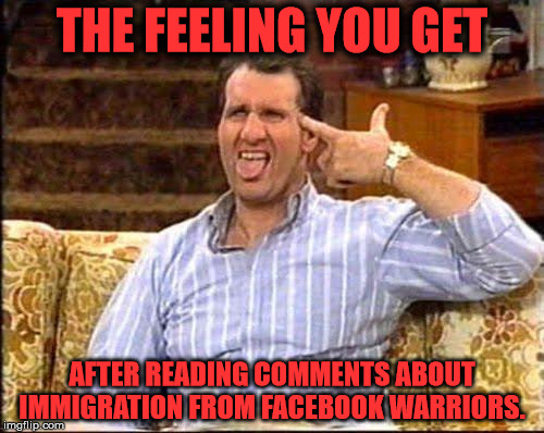 al bundy couch shooting | THE FEELING YOU GET; AFTER READING COMMENTS ABOUT IMMIGRATION FROM FACEBOOK WARRIORS. | image tagged in al bundy couch shooting | made w/ Imgflip meme maker