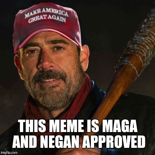 THIS MEME IS MAGA AND NEGAN APPROVED | made w/ Imgflip meme maker