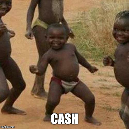 Third World Success Kid Meme | CASH | image tagged in memes,third world success kid | made w/ Imgflip meme maker