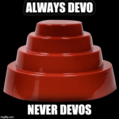 ALWAYS DEVO; NEVER DEVOS | image tagged in betsy devos | made w/ Imgflip meme maker