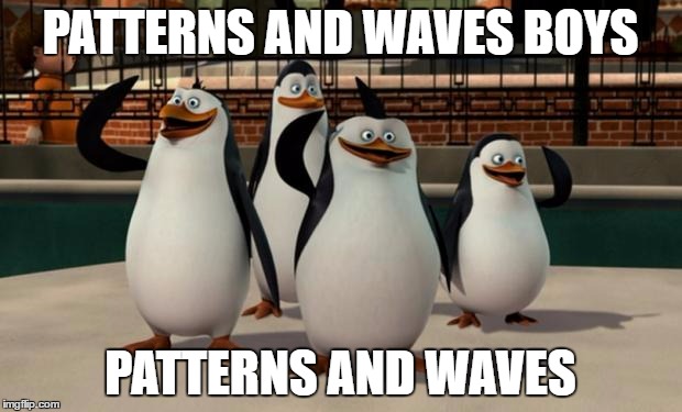 Just smile and wave boys | PATTERNS AND WAVES BOYS; PATTERNS AND WAVES | image tagged in just smile and wave boys | made w/ Imgflip meme maker