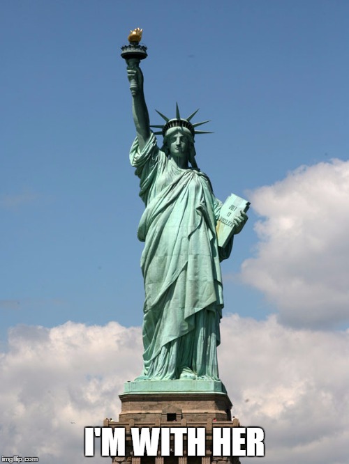 statue of liberty | I'M WITH HER | image tagged in statue of liberty | made w/ Imgflip meme maker