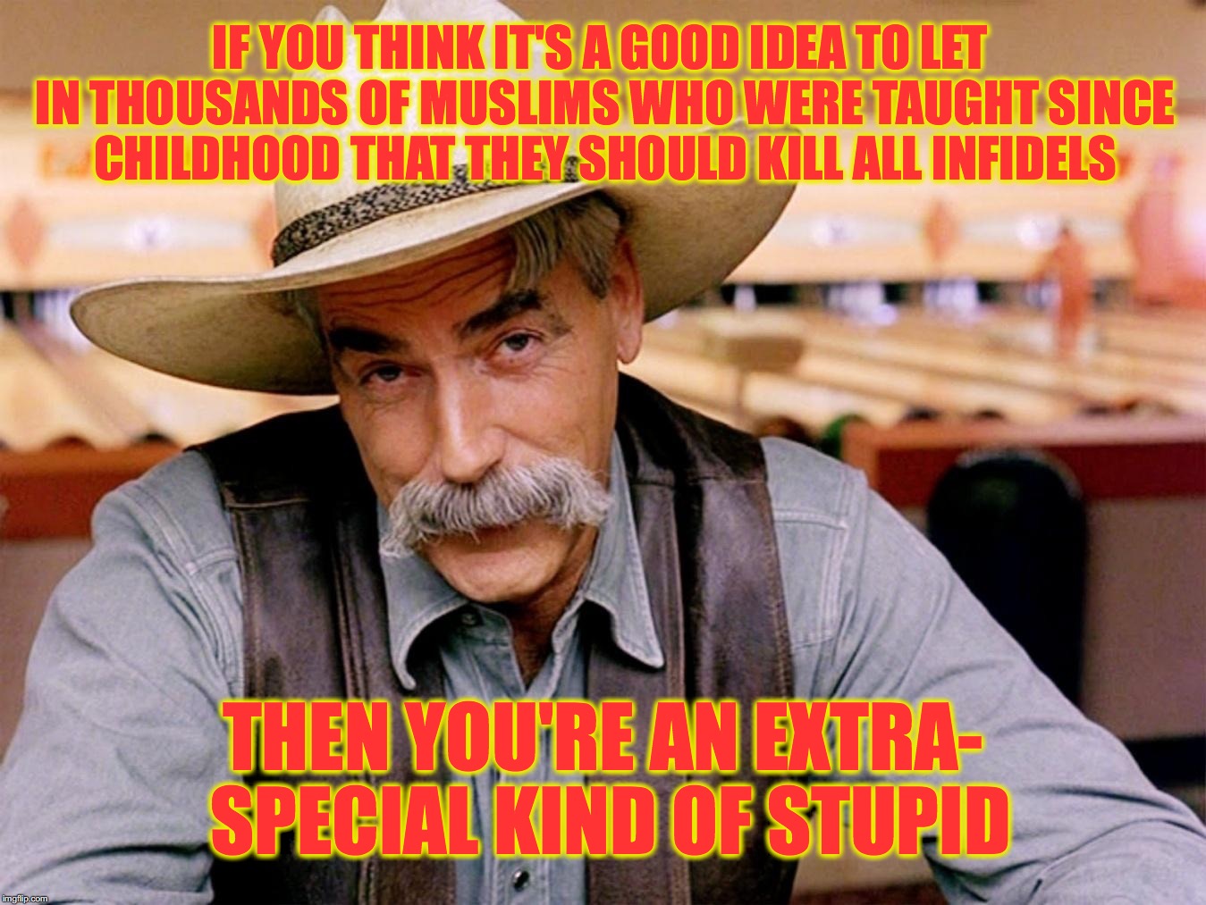 Mush for Brains | IF YOU THINK IT'S A GOOD IDEA TO LET IN THOUSANDS OF MUSLIMS WHO WERE TAUGHT SINCE CHILDHOOD THAT THEY SHOULD KILL ALL INFIDELS; THEN YOU'RE AN EXTRA- SPECIAL KIND OF STUPID | image tagged in the kid,big lebowski,obama,immigration | made w/ Imgflip meme maker