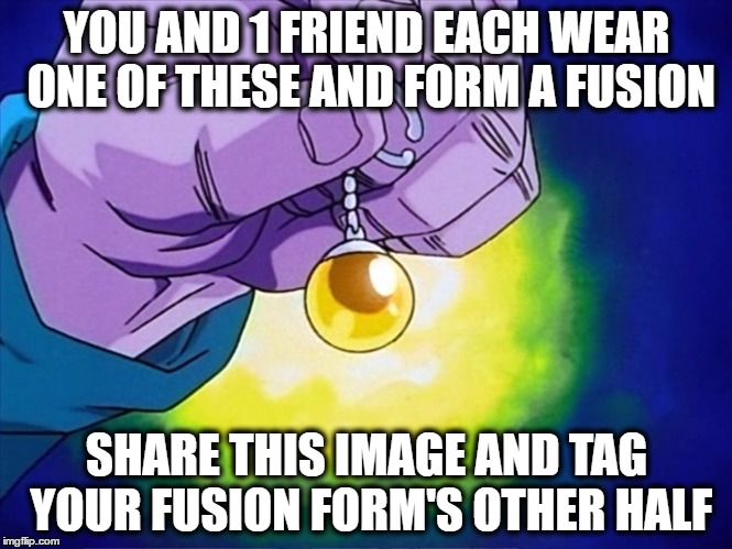 Fusion friends | YOU AND 1 FRIEND EACH WEAR ONE OF THESE AND FORM A FUSION; SHARE THIS IMAGE AND TAG YOUR FUSION FORM'S OTHER HALF | image tagged in dragon ball z,fusion,steven universe,friends,transform | made w/ Imgflip meme maker