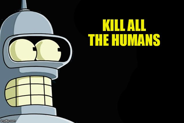 KILL ALL THE HUMANS | made w/ Imgflip meme maker
