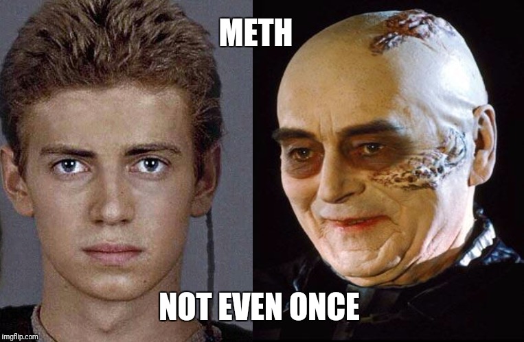 Meth - Not Even Once | METH; NOT EVEN ONCE | image tagged in meth,darth vader,anakin skywalker,return of the jedi,revenge of the sith,hayden christensen | made w/ Imgflip meme maker