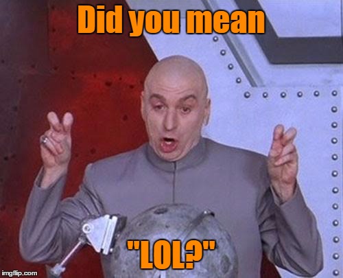 Dr Evil Laser Meme | Did you mean "LOL?" | image tagged in memes,dr evil laser | made w/ Imgflip meme maker