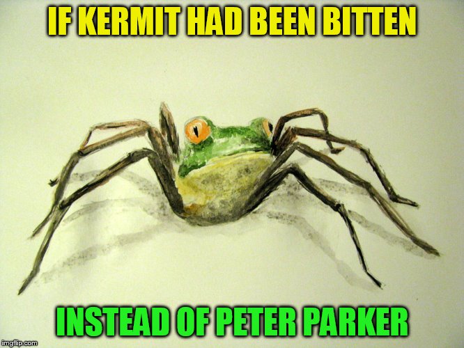 IF KERMIT HAD BEEN BITTEN INSTEAD OF PETER PARKER | made w/ Imgflip meme maker