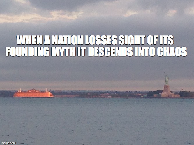 WHEN A NATION LOSSES SIGHT OF ITS FOUNDING MYTH IT DESCENDS INTO CHAOS | image tagged in mizlibery | made w/ Imgflip meme maker