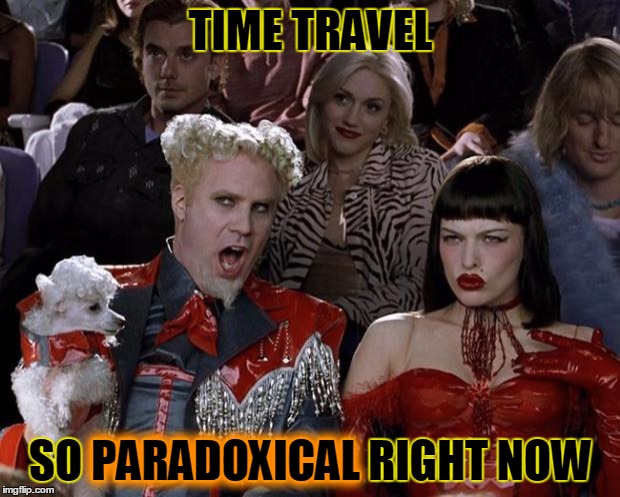 Mugatu So Hot Right Now Meme | TIME TRAVEL SO PARADOXICAL RIGHT NOW PARADOXICAL | image tagged in memes,mugatu so hot right now | made w/ Imgflip meme maker