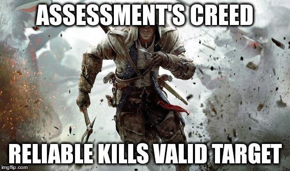 Assessment's Creed | ASSESSMENT'S CREED; RELIABLE KILLS VALID TARGET | image tagged in assassment,assassins creed,science,gaming | made w/ Imgflip meme maker