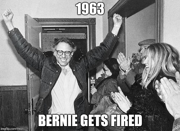 1963 BERNIE GETS FIRED | made w/ Imgflip meme maker