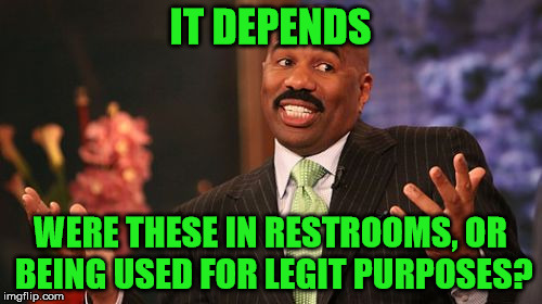 Steve Harvey Meme | IT DEPENDS WERE THESE IN RESTROOMS, OR BEING USED FOR LEGIT PURPOSES? | image tagged in memes,steve harvey | made w/ Imgflip meme maker