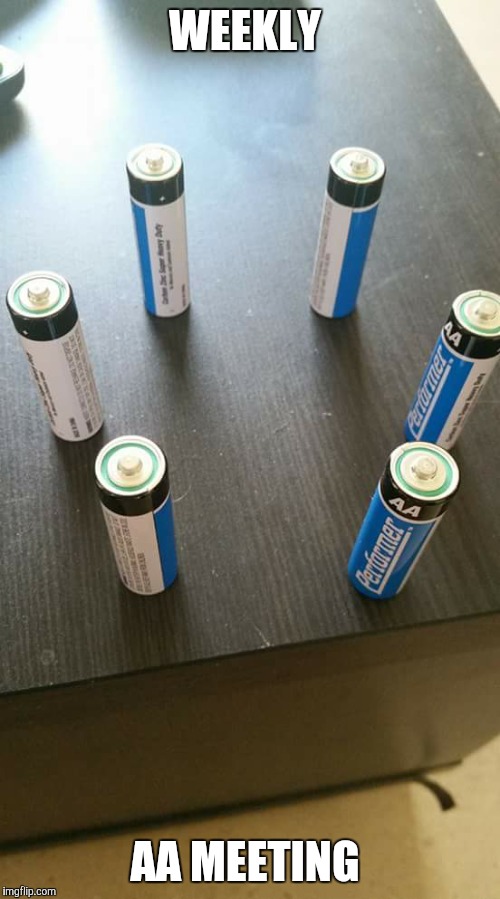 A Twelve Step Program For Batteries |  WEEKLY; AA MEETING | image tagged in aa,aa meeting,puns | made w/ Imgflip meme maker