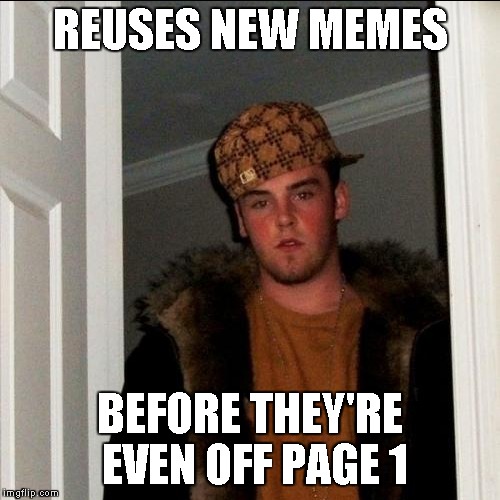 REUSES NEW MEMES BEFORE THEY'RE EVEN OFF PAGE 1 | made w/ Imgflip meme maker