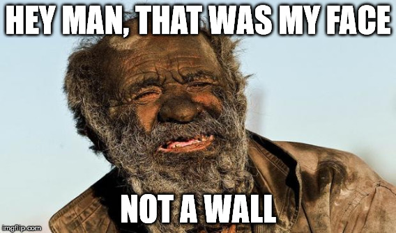 HEY MAN, THAT WAS MY FACE NOT A WALL | made w/ Imgflip meme maker