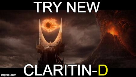 Eye Of Sauron | TRY NEW; CLARITIN-; D | image tagged in memes,eye of sauron | made w/ Imgflip meme maker