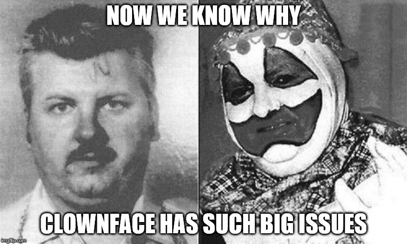 NOW WE KNOW WHY; CLOWNFACE HAS SUCH BIG ISSUES | made w/ Imgflip meme maker