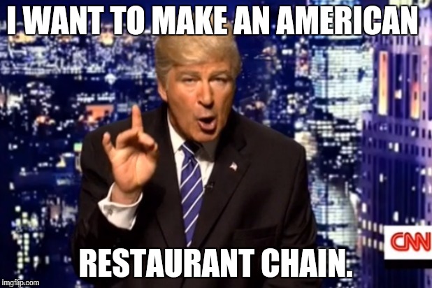 Misheard Donald | I WANT TO MAKE AN AMERICAN; RESTAURANT CHAIN. | image tagged in donald trump,donald trump memes | made w/ Imgflip meme maker