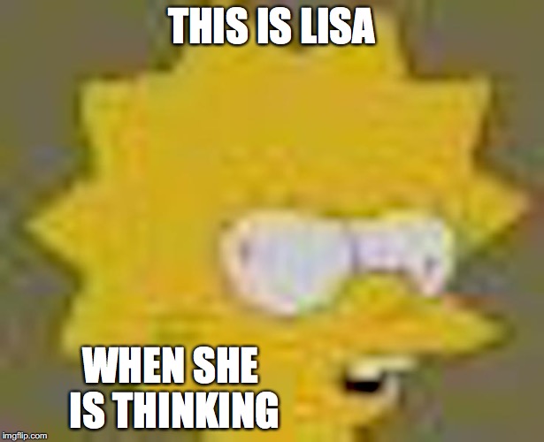 Cross-eyed Lisa | THIS IS LISA; WHEN SHE IS THINKING | image tagged in lisa simpson,the simpsons,memes,crosseyed | made w/ Imgflip meme maker