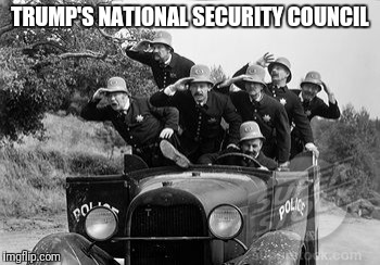 TRUMP'S NATIONAL SECURITY COUNCIL | image tagged in i feel safer you | made w/ Imgflip meme maker