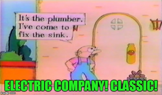 ELECTRIC COMPANY! CLASSIC! | made w/ Imgflip meme maker