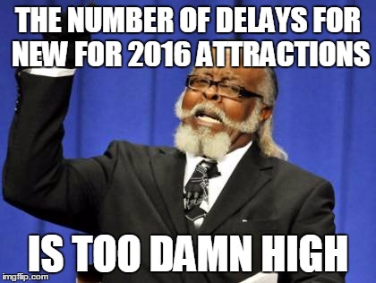 Too Damn High Meme | THE NUMBER OF DELAYS FOR NEW FOR 2016 ATTRACTIONS; IS TOO DAMN HIGH | image tagged in memes,too damn high | made w/ Imgflip meme maker